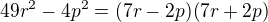 $49r^2-4p^2=(7r-2p)(7r+2p)$