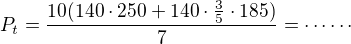 $P_t=\frac{10(140\cdot 250+140\cdot\frac 35\cdot 185)}{7}=\cdots\cdots$
