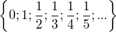 $\{0;1;\frac{1}{2};\frac{1}{3};\frac{1}{4};\frac{1}{5};...\}$