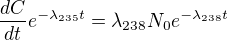 $\frac{dC}{dt}e^{-\lambda _{235}t}=\lambda _{238}N_{0}e^{-\lambda _{238}t}$
