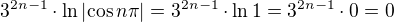 $3^{2n-1}\cdot \ln\left|\cos n\pi\right| =3^{2n-1}\cdot \ln 1 = 3^{2n-1}\cdot 0 = 0$