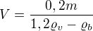$V=\frac{0,2m}{1,2\varrho _v-\varrho _b}$