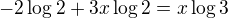 $-2\log2+3x\log2=x\log3$