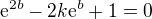 $\mathrm{e}^{2b}-2k\mathrm{e}^{b}+1=0$