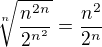 $\sqrt[n]{\frac{n^{2n}}{2^{n^{2}}}} = \frac{n^{2}}{2^{n}}$