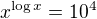 $x^{\log x} = 10^4$