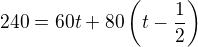 $240=60t+80\left(t-\frac 12\right)$