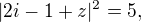 $|2i-1+z|^{2}=5, $