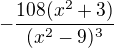 $-\frac{108(x^2+3)}{(x^2-9)^3}$