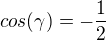 $cos(\gamma)=-\frac{1}{2}$