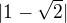 $ |1-\sqrt 2 | $