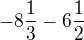 $-8\frac 13 - 6\frac 12$