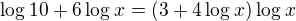 $\log_{}10+6\log_{}x=(3+4\log_{}x)\log_{}x$