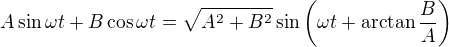 $A\sin \omega t+B\cos \omega t=\sqrt{A^2+B^2}\sin \left(\omega t+\arctan\frac{B}{A}\right)$