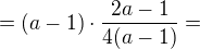 $=(a-1)\cdot \frac {2a-1}{4(a-1)}=$