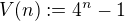 $V(n) := 4^{n}-1$
