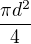 $ \frac{\pi d^{2}}{4}$