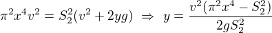 $\pi^2x^4v^2=S_2^2(v^2+2yg)\ \Rightarrow\ y=\frac{v^2(\pi^2x^4-S_2^2)}{2gS_2^2}$