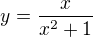 $y=\frac{x}{x^2+1}$