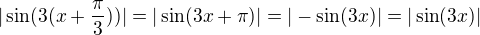 kopírovat do textarea $|\sin(3(x+\frac{\pi}{3}))|=|\sin(3x+\pi)|=|-\sin(3x)|=|\sin(3x)|$