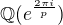 $\mathbb{Q}(e^\frac{2 \pi i}{p})$