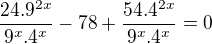 $\frac{24.9^{2x}}{9^x.4^x}-78+\frac{54.4^{2x}}{9^x.4^x}=0$