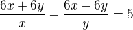 $\frac{6x+6y}{x} - \frac{6x+6y}{y} = 5$