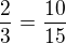 $\frac23=\frac{10}{15}$