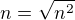 $n=\sqrt {n^2}$