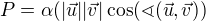 $P=\alpha (|\vec{u}||\vec{v}|\cos (\sphericalangle (\vec{u},\vec{v}))$