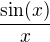 $\frac {\sin (x)}x$