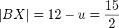$|BX|=12-u=\frac{15}{2}$