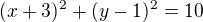 $(x+3)^2+(y-1)^2=10$