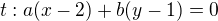 $t:a(x-2)+b(y-1)=0$