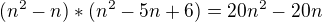 $(n^{2}-n)*(n^{2}-5n+6)=20n^{2}-20n$