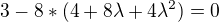 $3-8*(4+8\lambda +4\lambda ^{2})=0$