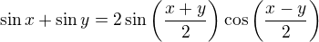 $\sin{x}+\sin{y}=2\sin{\bigg(\frac{x+y}{2}}\bigg)\cos{\bigg(\frac{x-y}{2}}\bigg)$