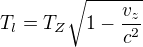 $T_l = T_Z \sqrt{1-\frac{v_z}{c^2}}$