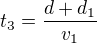 $t_3= \frac {d+d_1}{v_1}$