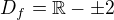 $D_{f}=\mathbb{R}- \pm 2$