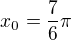 $x_0 = \frac {7}{6}\pi$
