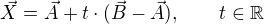 $\vec X=\vec A+t\cdot(\vec B-\vec A),\qquad t\in\mathbb{R}$
