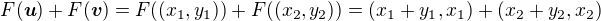 $F(\boldsymbol{u})+F(\boldsymbol{v}) = F((x_1,y_1))+F((x_2,y_2)) = (x_1+y_1,x_1) + (x_2+y_2,x_2)$