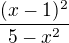 $ \frac {(x-1)^2}{5-x^2} $