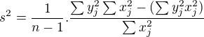 $s^2=\frac{1}{n-1}.\frac{\sum y_j^2 \sum x_j^2 - (\sum y_j^2 x_j^2)}{\sum x_j^2}$