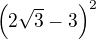 $\left(2\sqrt{3}-3\right)^2$