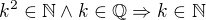 $k^2\in\mathbb{N}\wedge k\in\mathbb{Q} \Rightarrow k\in\mathbb{N}$