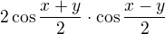 $2\cos \frac{x+y}{2}\cdot \cos \frac{x-y}{2}$