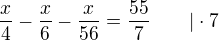 $\frac x4-\frac x6-\frac x{56}=\frac{55}7\qquad|\cdot7$