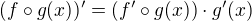 $(f \circ g(x))' = (f'\circ g(x))\cdot g'(x)$